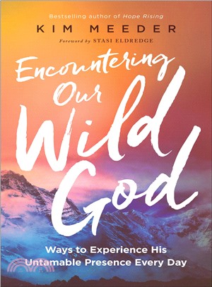 Encountering Our Wild God ― Ways to Experience His Untamable Presence Every Day