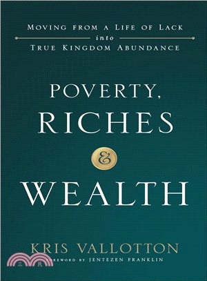 Poverty, Riches and Wealth ― Moving from a Life of Lack into True Kingdom Abundance
