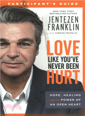 Love Like You've Never Been Hurt Participant's Guide ― Hope, Healing and the Power of an Open Heart