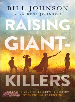 Raising Giant-killers ― Releasing Your Child's Divine Destiny Through Intentional Parenting