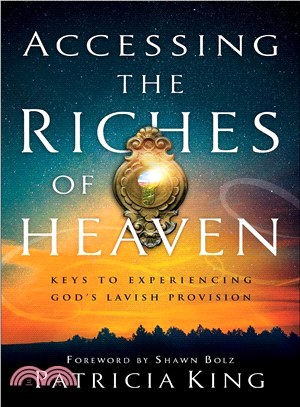 Accessing the Riches of Heaven ― Keys to Experiencing God's Lavish Provision