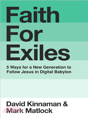 Faith for Exiles ― 5 Proven Ways to Help a New Generation Follow Jesus and Thrive in Digital Babylon