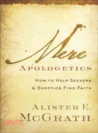 Mere Apologetics ─ How to Help Seekers and Skeptics Find Faith