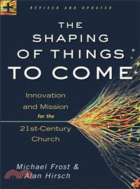 The Shaping of Things to Come ─ Innovation and Mission for the 21st-Century Church
