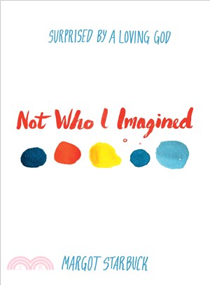 Not Who I Imagined ― Surprised by a Loving God