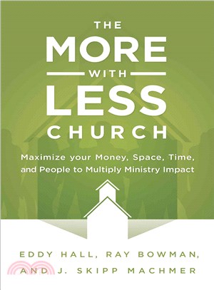 The More-with-Less Church ― Maximize Your Money, Space, Time, and People to Multiply Ministry Impact