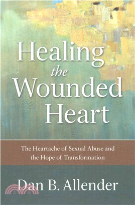 Healing the Wounded Heart ─ The Heartache of Sexual Abuse and the Hope of Transformation
