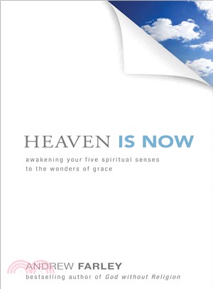 Heaven Is Now ─ Awakening Your Five Spiritual Senses to the Wonders of Grace