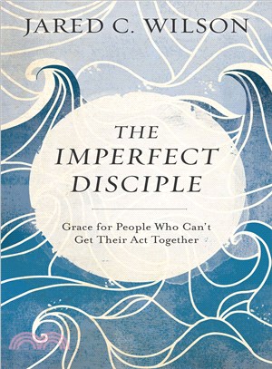 The Imperfect Disciple ─ Grace for People Who Can't Get Their Act Together