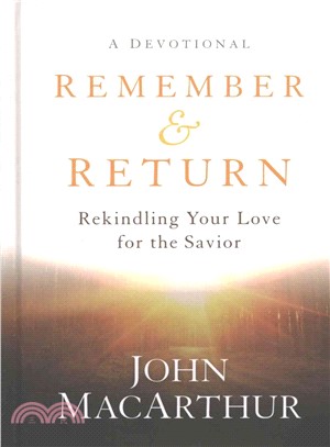Remember and Return ─ Rekindling Your Love for the Savior - A Devotional