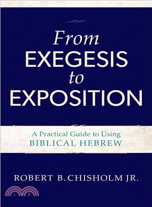 From Exegesis to Exposition ─ A Practical Guide to Using Biblical Hebrew