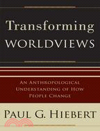 Transforming Worldviews ─ An Anthropological Understanding of How People Change