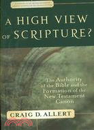 A High View of Scripture?: The Authority of the Bible and the Formation of the New Testament Canon