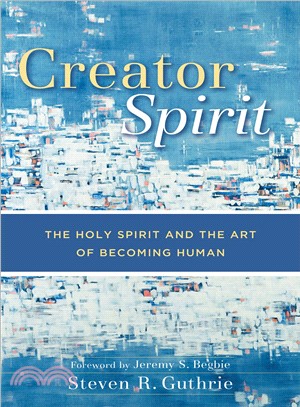 Creator Spirit ─ The Holy Spirit and the Art of Becoming Human