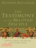 The Testimony of the Beloved Disciple: Narrative, History, and Theology in the Gospel of John