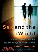 Sex and the Iworld: Rethinking Relationship Beyond an Age of Individualism