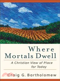 Where Mortals Dwell ─ A Christian View of Place for Today