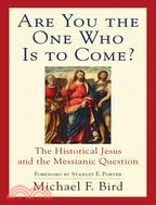 Are You the One Who Is to Come?: The Historical Jesus and the Messianic Question