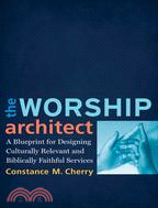 The Worship Architect ─ A Blueprint for Designing Culturally Relevant and Biblically Faithful Services