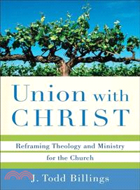 Union with Christ ─ Reframing Theology and Ministry for the Church