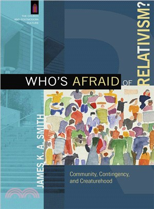 Who's Afraid of Relativism? ― Community, Contingency, and Creaturehood