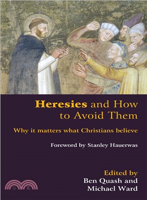 Heresies and How to Avoid Them ─ Why It Matters What Christians Believe