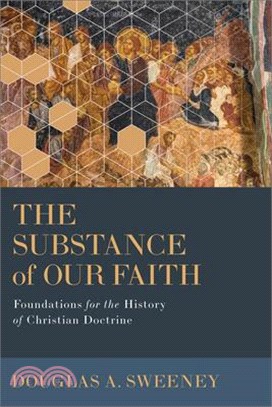 The Substance of Our Faith: Foundations for the History of Christian Doctrine