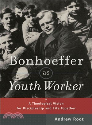 Bonhoeffer As Youth Worker ─ A Theological Vision for Discipleship and Life Together