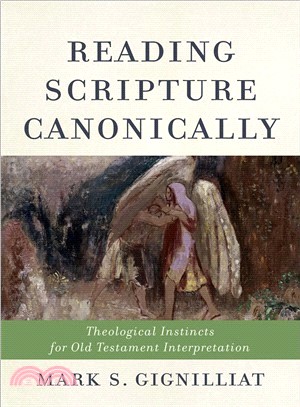 Reading Scripture Canonically ― Theological Instincts for Old Testament Interpretation