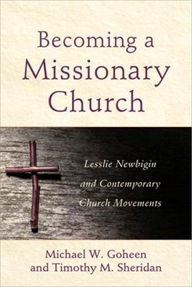 Becoming a Missionary Church: Lesslie Newbigin and Contemporary Church Movements