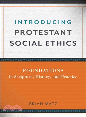 Introducing Protestant Social Ethics ─ Foundations in Scripture, History, and Practice