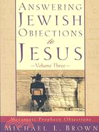Answering Jewish Objections to Jesus: Messianic Prophecy Objections