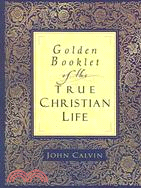 Golden Booklet Of The True Christian Life ─ A Modern Translation From The French And The Latin; By, Henry J. Van Andel