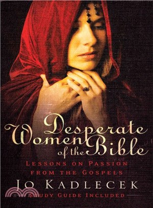 Desperate Women of the Bible ― Lessons on Passion from the Gospels