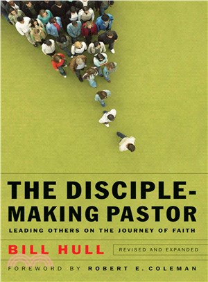 The Disciple-Making Pastor ─ Leading Others on the Journey of Faith