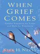 When Grief Comes: Finding Strength for Today and Hope for Tomorrow