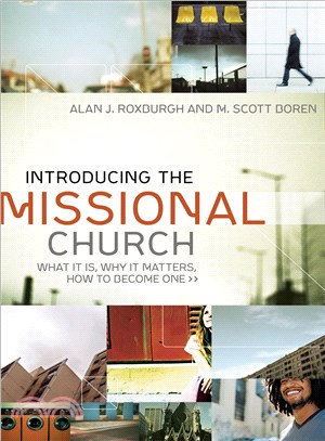 Introducing the Missional Church ─ What It Is, Why It Matters, How to Become One