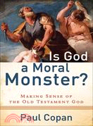 Is God a Moral Monster? ─ Making Sense of the Old Testament God