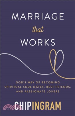 Marriage that Works：God's Way of Becoming Spiritual Soul Mates, Best Friends, and Passionate Lovers