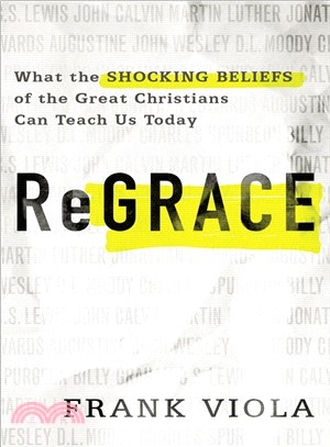 Regrace ― What the Shocking Beliefs of the Great Christians Can Teach Us Today