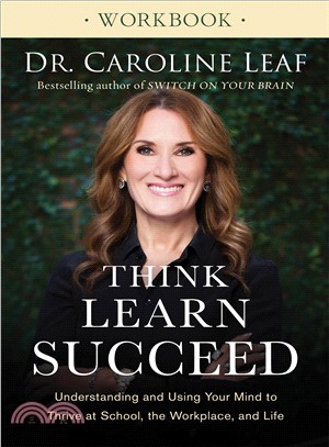 Think, Learn, Succeed Workbook ― Understanding and Using Your Mind to Thrive at School, the Workplace, and Life