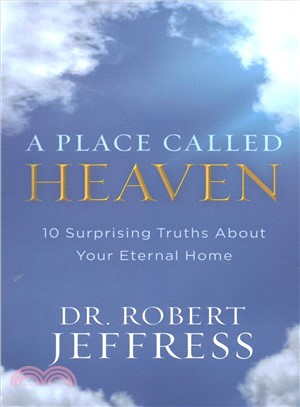 A Place Called Heaven ― 10 Surprising Truths About Your Eternal Home
