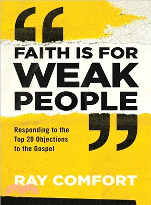 Faith Is for Weak People ― Responding to the Top 20 Objections to the Gospel