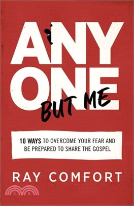 Anyone but Me ― 10 Ways to Overcome Your Fear and Be Prepared to Share the Gospel