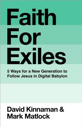 Faith for Exiles：5 Proven Ways to Help a New Generation Follow Jesus and Thrive in Digital Babylon