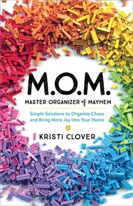 Mom - Master Organizer of Mayhem ― Simple Solutions to Organize Chaos and Bring More Joy into Your Home