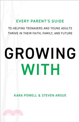Growing With：Every Parent's Guide to Helping Teenagers and Young Adults Thrive in Their Faith, Family, and Future