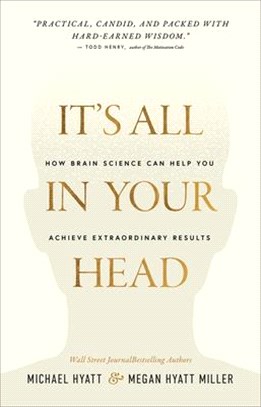 It's All in Your Head: How Brain Science Can Help You Achieve Extraordinary Results