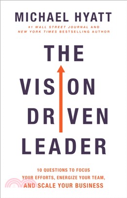 The Vision-Driven Leader：10 Questions to Focus Your Efforts, Energize Your Team, and Scale Your Business