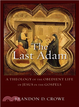 The Last Adam ─ A Theology of the Obedient Life of Jesus in the Gospels